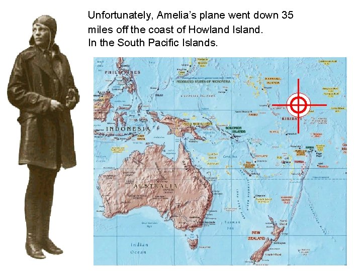 Unfortunately, Amelia’s plane went down 35 miles off the coast of Howland Island. In