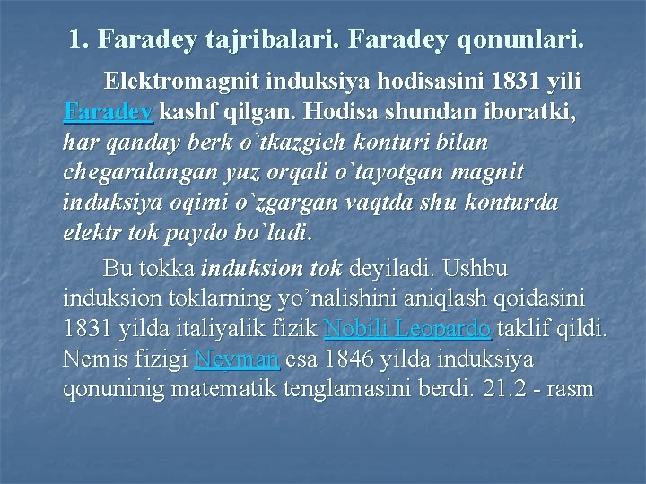 1. Faradey tajribalari. Faradey qonunlari. Elektromagnit induksiya hodisasini 1831 yili Faradey kashf qilgan. Hodisa