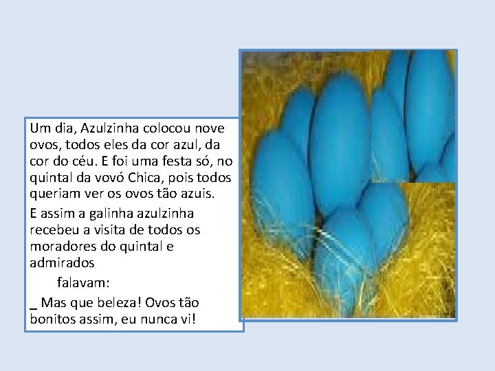 Um dia, Azulzinha colocou nove ovos, todos eles da cor azul, da cor do