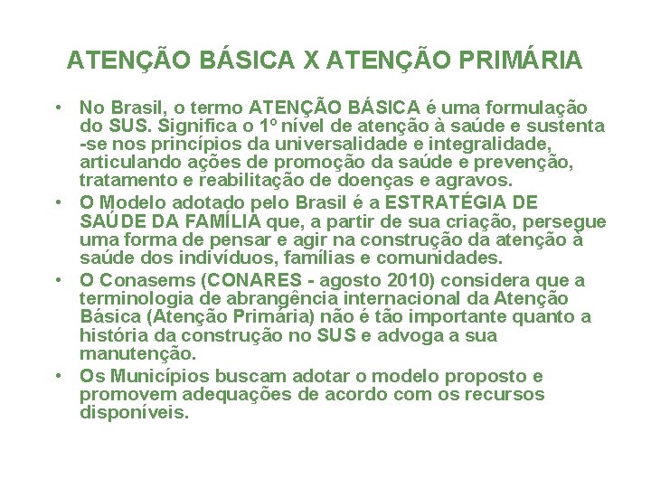 ATENÇÃO BÁSICA X ATENÇÃO PRIMÁRIA • No Brasil, o termo ATENÇÃO BÁSICA é uma
