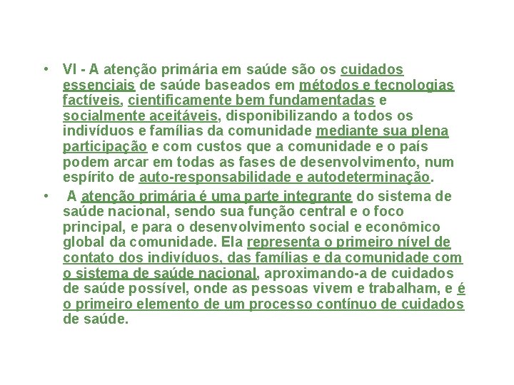  • VI - A atenção primária em saúde são os cuidados essenciais de