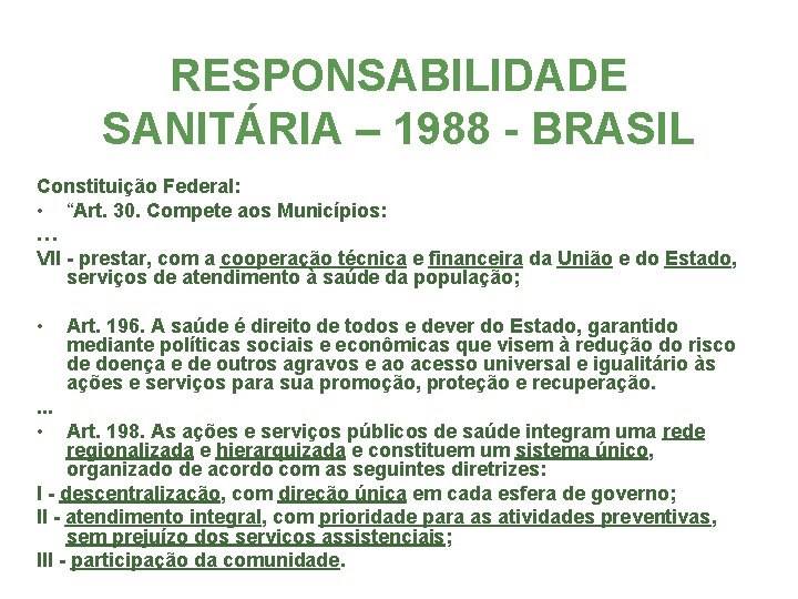 RESPONSABILIDADE SANITÁRIA – 1988 - BRASIL Constituição Federal: • “Art. 30. Compete aos Municípios: