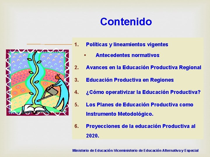 Contenido 1. Políticas y lineamientos vigentes § Antecedentes normativos 2. Avances en la Educación