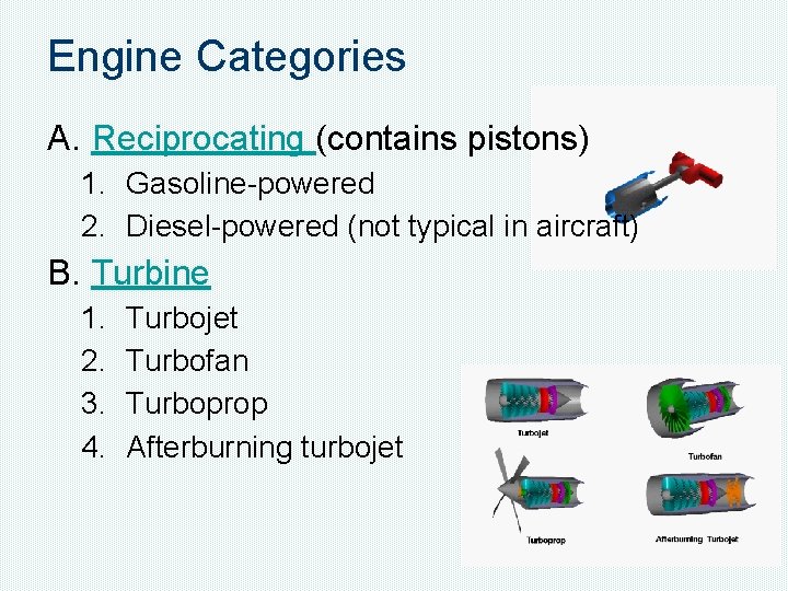 Engine Categories A. Reciprocating (contains pistons) 1. Gasoline-powered 2. Diesel-powered (not typical in aircraft)
