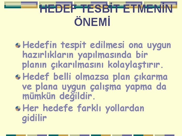  HEDEF TESBİT ETMENİN ÖNEMİ Hedefin tespit edilmesi ona uygun hazırlıkların yapılmasında bir planın