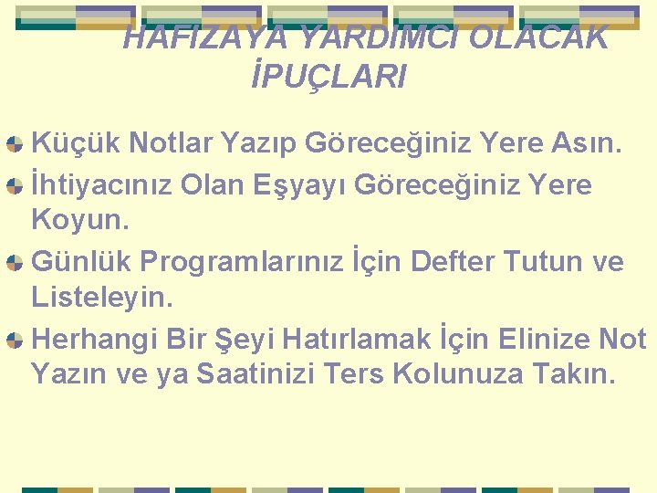 HAFIZAYA YARDIMCI OLACAK İPUÇLARI Küçük Notlar Yazıp Göreceğiniz Yere Asın. İhtiyacınız Olan Eşyayı Göreceğiniz