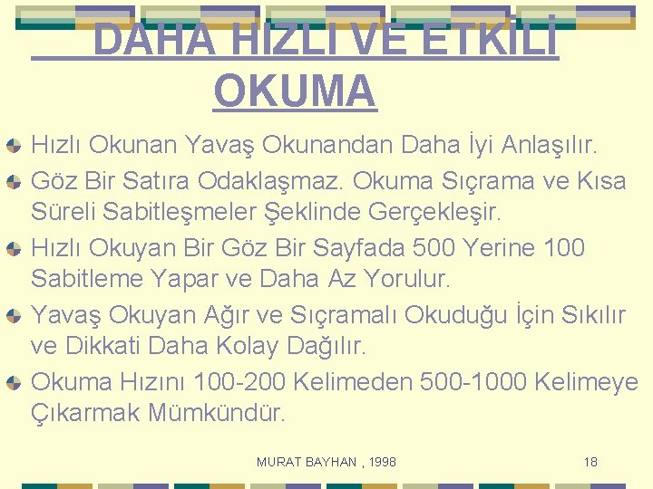  DAHA HIZLI VE ETKİLİ OKUMA Hızlı Okunan Yavaş Okunandan Daha İyi Anlaşılır. Göz