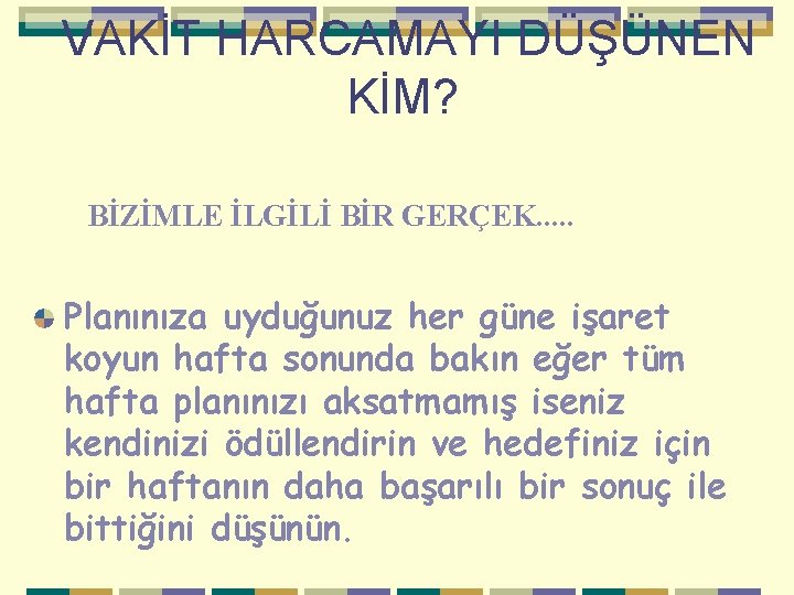  VAKİT HARCAMAYI DÜŞÜNEN KİM? BİZİMLE İLGİLİ BİR GERÇEK. . . Planınıza uyduğunuz her