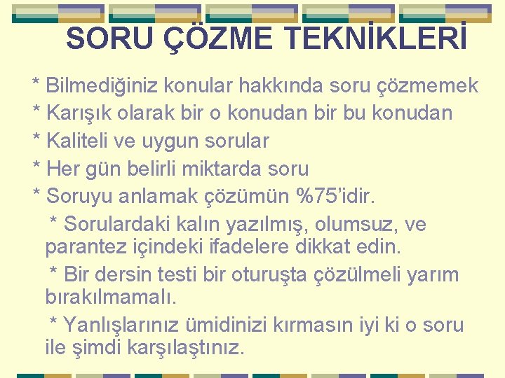 SORU ÇÖZME TEKNİKLERİ * Bilmediğiniz konular hakkında soru çözmemek * Karışık olarak bir o