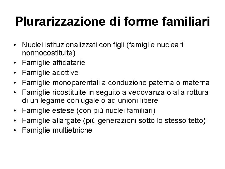 Plurarizzazione di forme familiari • Nuclei istituzionalizzati con figli (famiglie nucleari normocostituite) • Famiglie