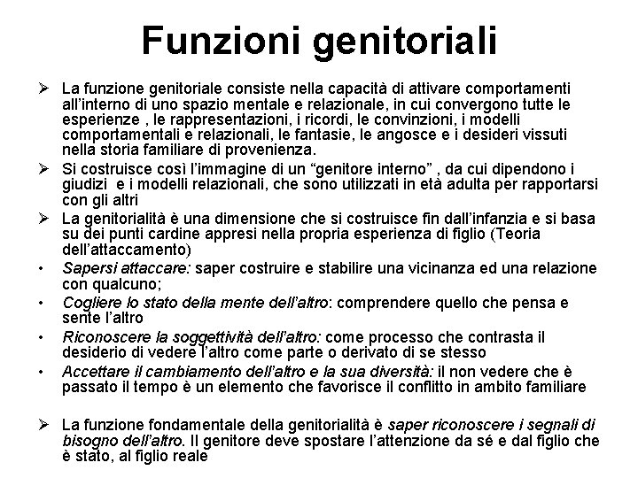 Funzioni genitoriali Ø La funzione genitoriale consiste nella capacità di attivare comportamenti all’interno di