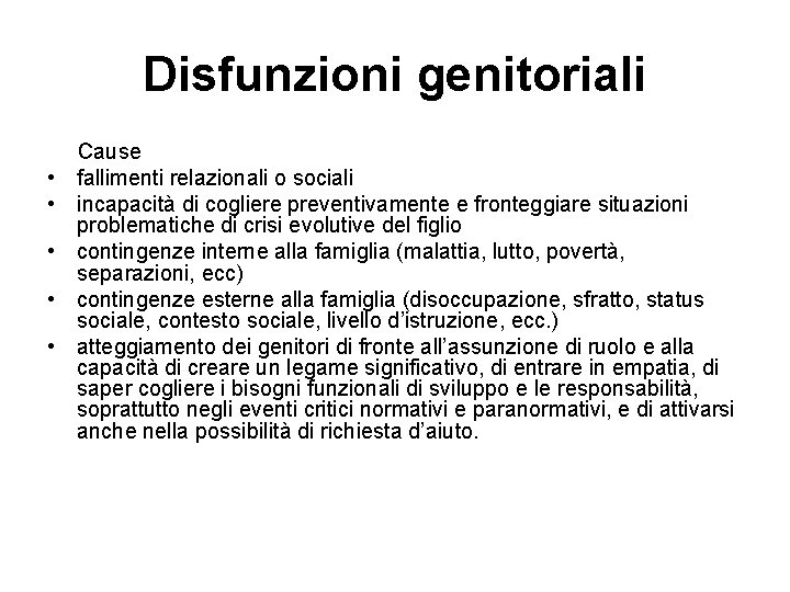 Disfunzioni genitoriali • • • Cause fallimenti relazionali o sociali incapacità di cogliere preventivamente Disfunzioni genitoriali • • • Cause fallimenti relazionali o sociali incapacità di cogliere preventivamente