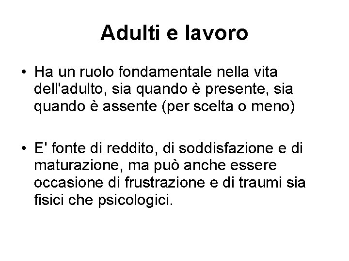 Adulti e lavoro • Ha un ruolo fondamentale nella vita dell'adulto, sia quando è