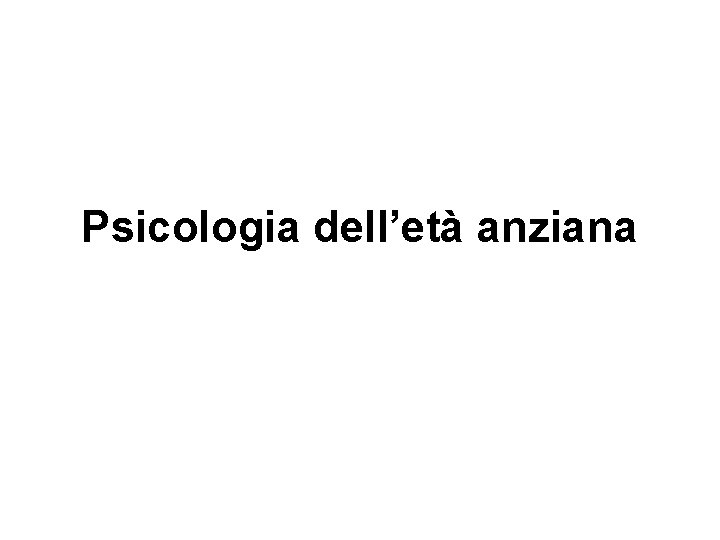 Psicologia dell’età anziana 