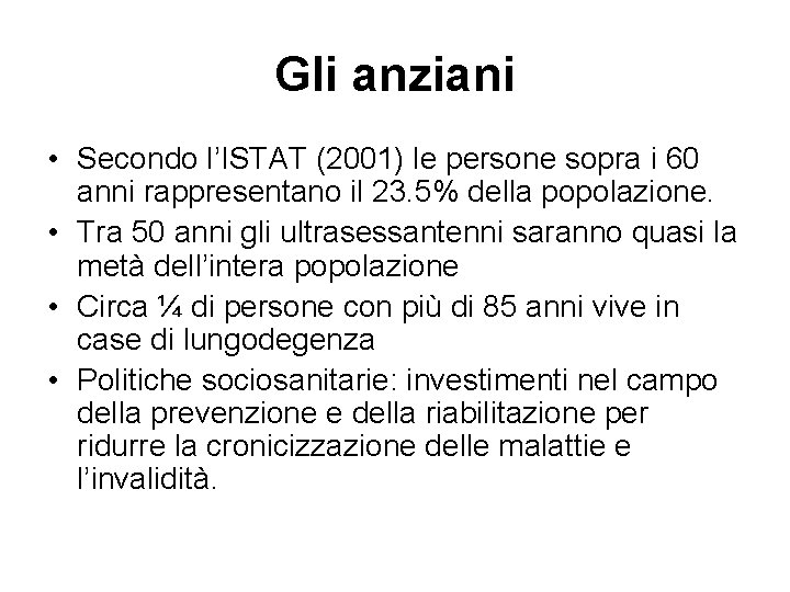 Gli anziani • Secondo l’ISTAT (2001) le persone sopra i 60 anni rappresentano il