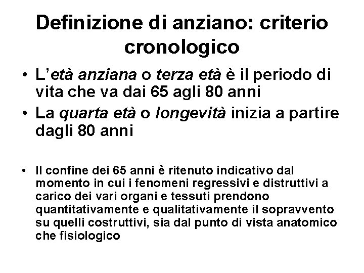 Definizione di anziano: criterio cronologico • L’età anziana o terza età è il periodo