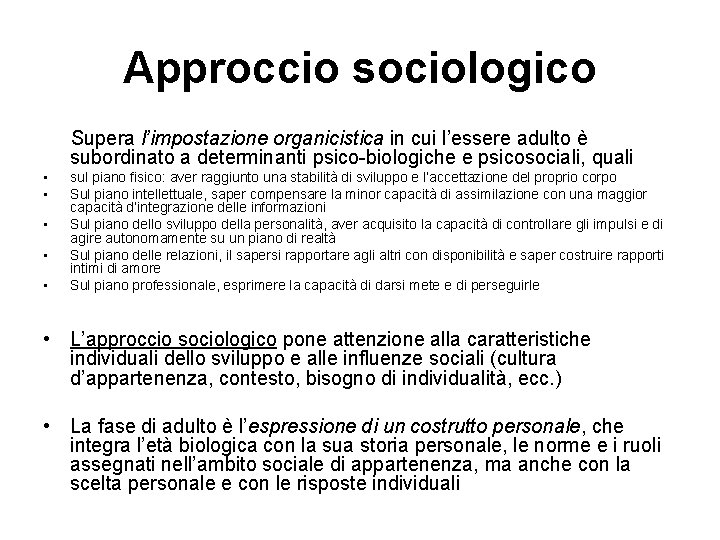 Approccio sociologico Supera l’impostazione organicistica in cui l’essere adulto è subordinato a determinanti psico-biologiche