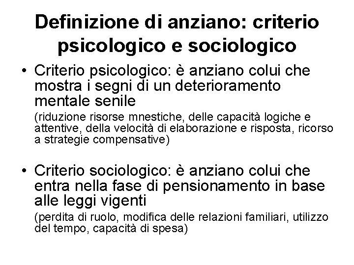 Definizione di anziano: criterio psicologico e sociologico • Criterio psicologico: è anziano colui che