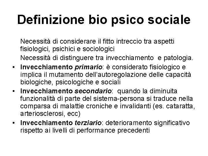 Definizione bio psico sociale Necessità di considerare il fitto intreccio tra aspetti fisiologici, psichici