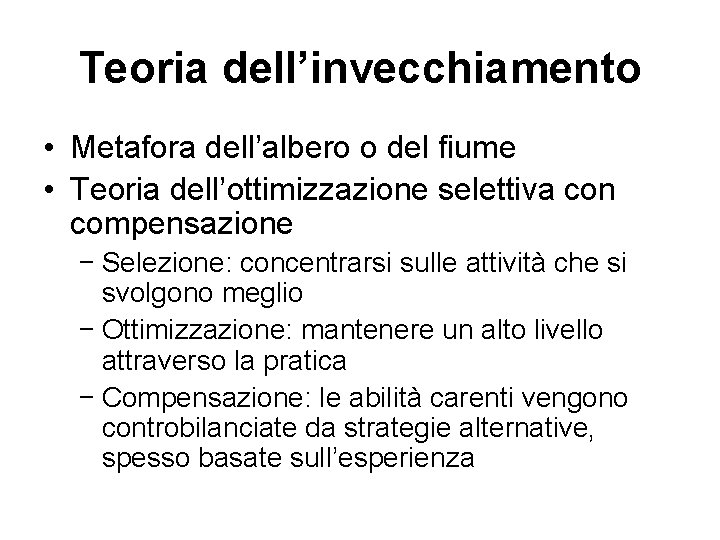 Teoria dell’invecchiamento • Metafora dell’albero o del fiume • Teoria dell’ottimizzazione selettiva con compensazione