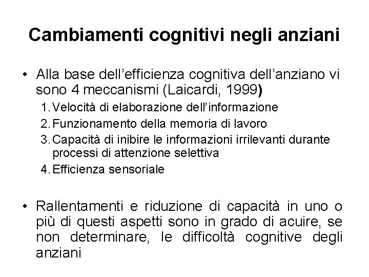 Cambiamenti cognitivi negli anziani • Alla base dell’efficienza cognitiva dell’anziano vi sono 4 meccanismi Cambiamenti cognitivi negli anziani • Alla base dell’efficienza cognitiva dell’anziano vi sono 4 meccanismi