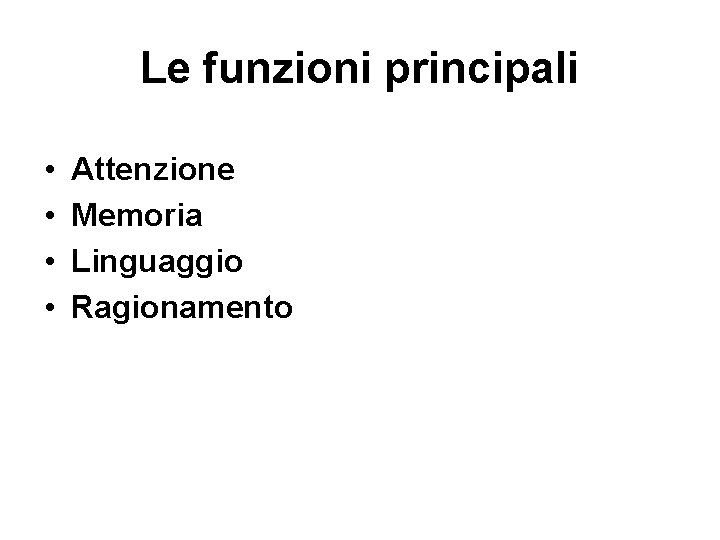 Le funzioni principali • • Attenzione Memoria Linguaggio Ragionamento 