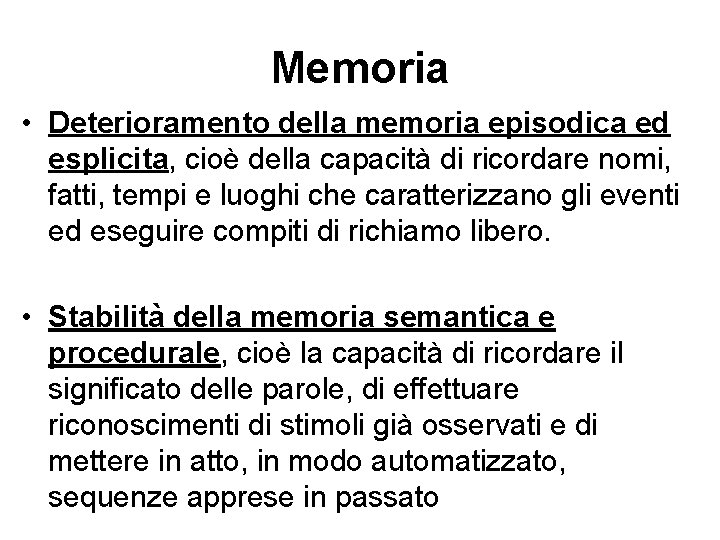 Memoria • Deterioramento della memoria episodica ed esplicita, cioè della capacità di ricordare nomi,