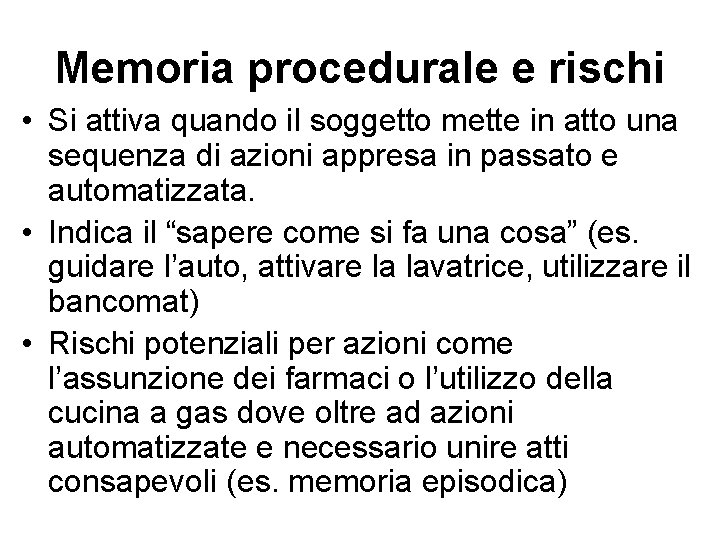 Memoria procedurale e rischi • Si attiva quando il soggetto mette in atto una Memoria procedurale e rischi • Si attiva quando il soggetto mette in atto una