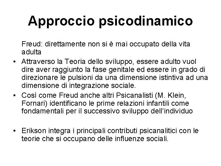 Approccio psicodinamico Freud: direttamente non si è mai occupato della vita adulta • Attraverso Approccio psicodinamico Freud: direttamente non si è mai occupato della vita adulta • Attraverso