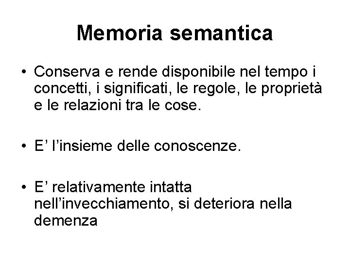 Memoria semantica • Conserva e rende disponibile nel tempo i concetti, i significati, le Memoria semantica • Conserva e rende disponibile nel tempo i concetti, i significati, le
