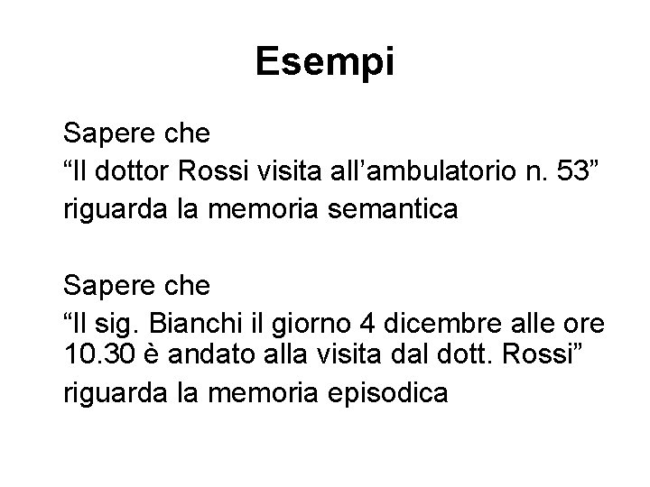 Esempi Sapere che “Il dottor Rossi visita all’ambulatorio n. 53” riguarda la memoria semantica