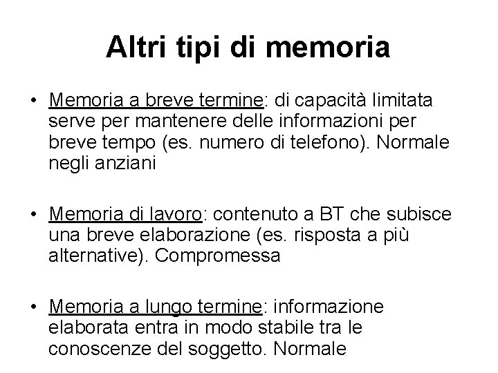 Altri tipi di memoria • Memoria a breve termine: di capacità limitata serve per