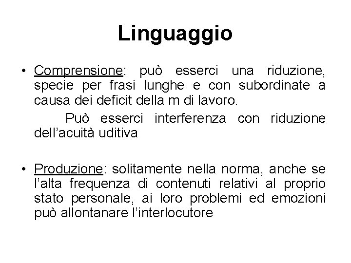 Linguaggio • Comprensione: può esserci una riduzione, specie per frasi lunghe e con subordinate