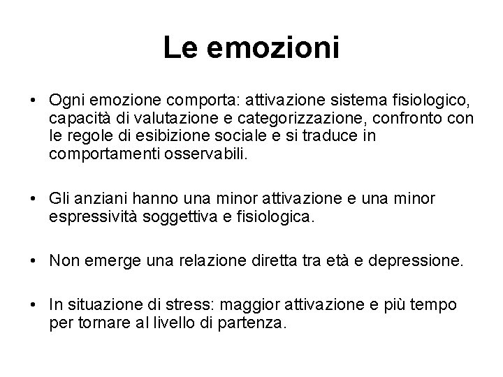 Le emozioni • Ogni emozione comporta: attivazione sistema fisiologico, capacità di valutazione e categorizzazione,