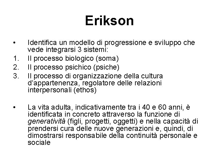 Erikson • 1. 2. 3. • Identifica un modello di progressione e sviluppo che Erikson • 1. 2. 3. • Identifica un modello di progressione e sviluppo che