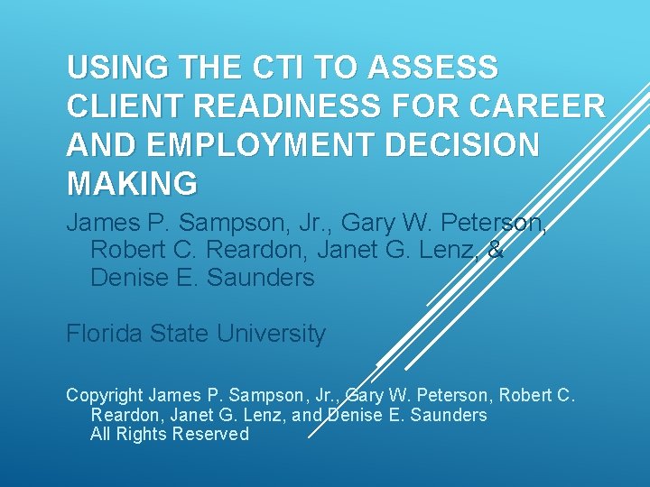 USING THE CTI TO ASSESS CLIENT READINESS FOR CAREER AND EMPLOYMENT DECISION MAKING James