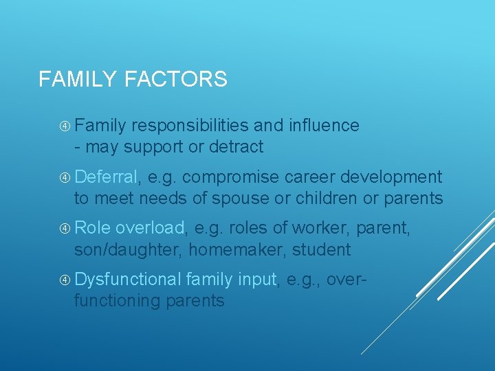 FAMILY FACTORS Family responsibilities and influence - may support or detract Deferral, e. g.