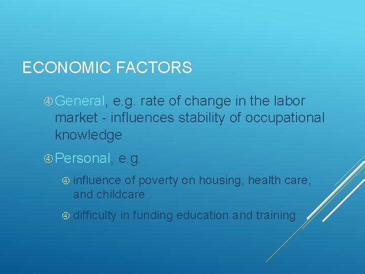 ECONOMIC FACTORS General, e. g. rate of change in the labor market - influences