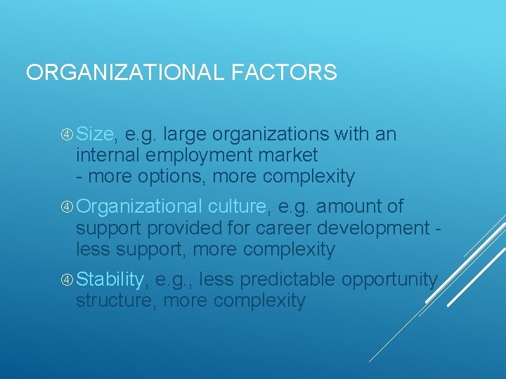 ORGANIZATIONAL FACTORS Size, e. g. large organizations with an internal employment market - more
