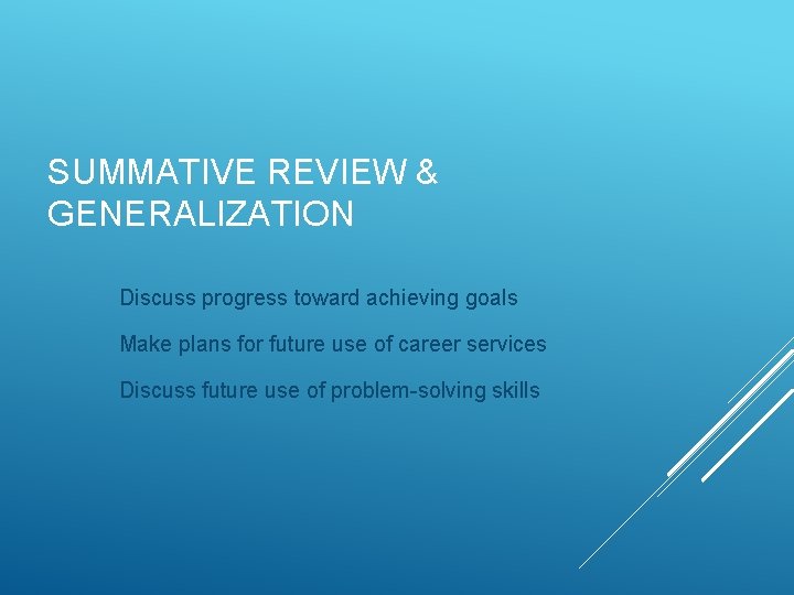 SUMMATIVE REVIEW & GENERALIZATION Discuss progress toward achieving goals Make plans for future use