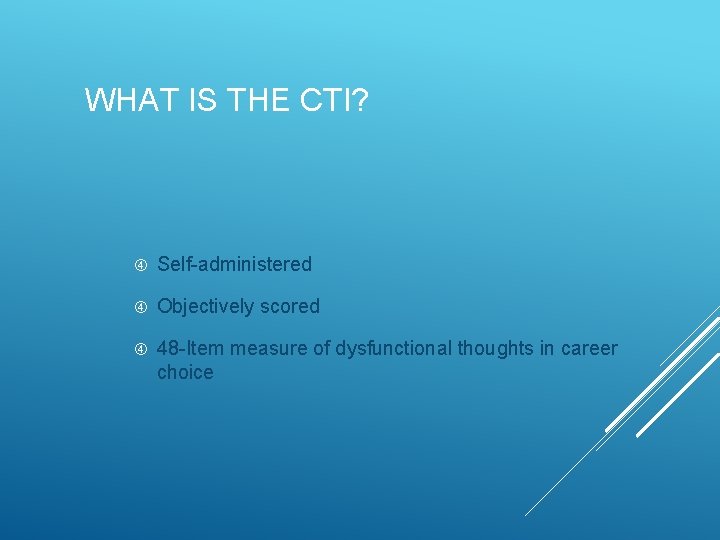 WHAT IS THE CTI? Self-administered Objectively scored 48 -Item measure of dysfunctional thoughts in