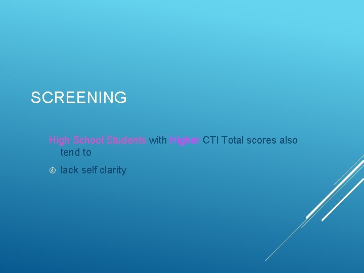 SCREENING High School Students with Higher CTI Total scores also tend to lack self