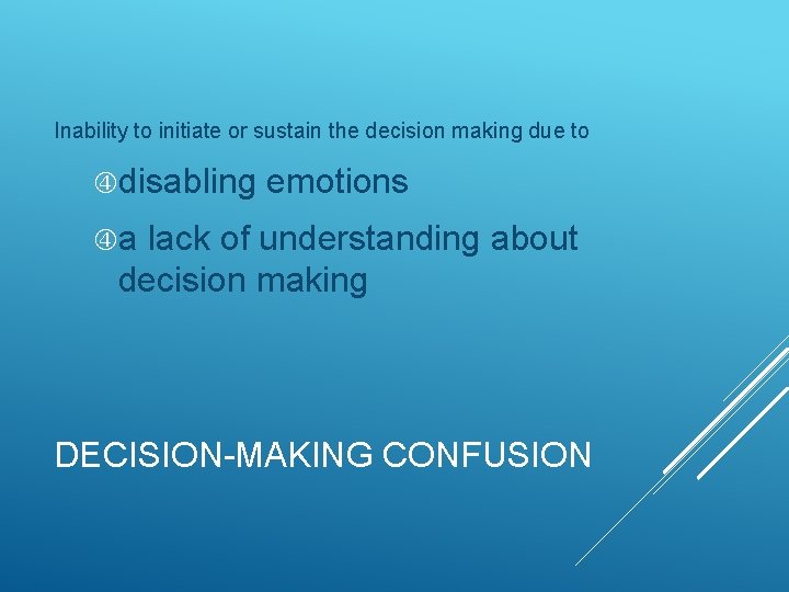 Inability to initiate or sustain the decision making due to disabling emotions a lack