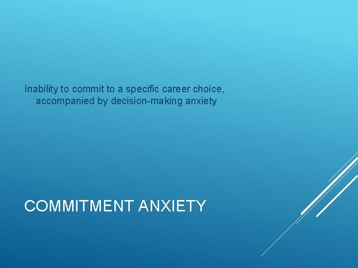 Inability to commit to a specific career choice, accompanied by decision-making anxiety COMMITMENT ANXIETY