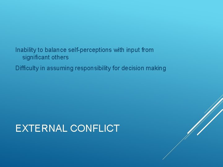 Inability to balance self-perceptions with input from significant others Difficulty in assuming responsibility for