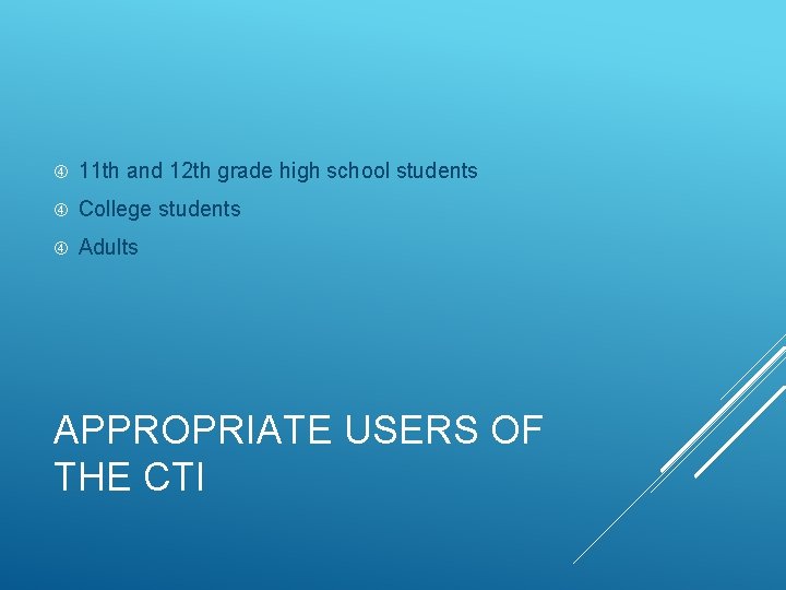  11 th and 12 th grade high school students College students Adults APPROPRIATE