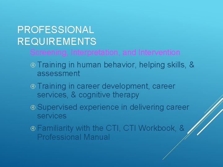 PROFESSIONAL REQUIREMENTS Screening, Interpretation, and Intervention Training in human behavior, helping skills, & assessment