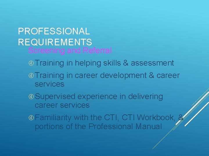 PROFESSIONAL REQUIREMENTS Screening and Referral Training in helping skills & assessment Training in career