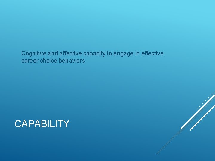 Cognitive and affective capacity to engage in effective career choice behaviors CAPABILITY 