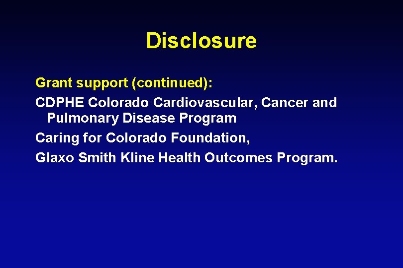 Disclosure Grant support (continued): CDPHE Colorado Cardiovascular, Cancer and Pulmonary Disease Program Caring for